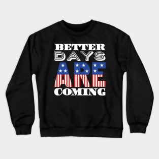 Better Days Are Coming 2021 USA Patriotic Flag Crewneck Sweatshirt